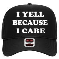 I Yell Because I Care High Crown Mesh Back Trucker Hat