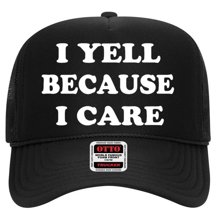 I Yell Because I Care High Crown Mesh Back Trucker Hat