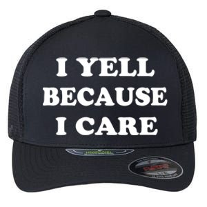 I Yell Because I Care Flexfit Unipanel Trucker Cap