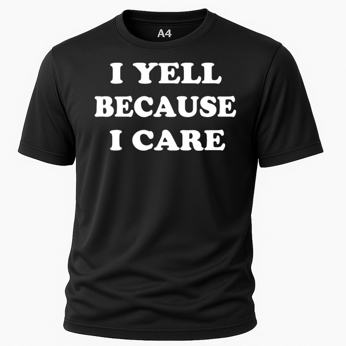 I Yell Because I Care Cooling Performance Crew T-Shirt