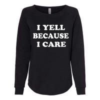 I Yell Because I Care Womens California Wash Sweatshirt