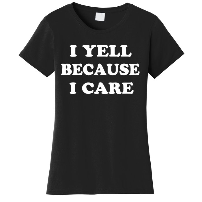 I Yell Because I Care Women's T-Shirt