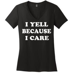 I Yell Because I Care Women's V-Neck T-Shirt