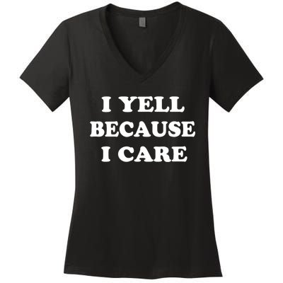 I Yell Because I Care Women's V-Neck T-Shirt