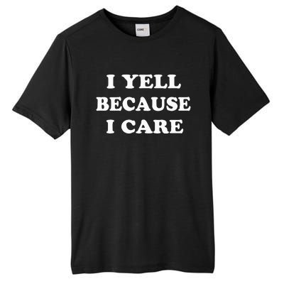 I Yell Because I Care Tall Fusion ChromaSoft Performance T-Shirt