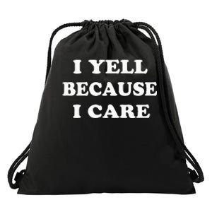 I Yell Because I Care Drawstring Bag