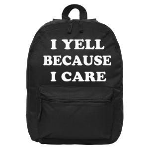 I Yell Because I Care 16 in Basic Backpack