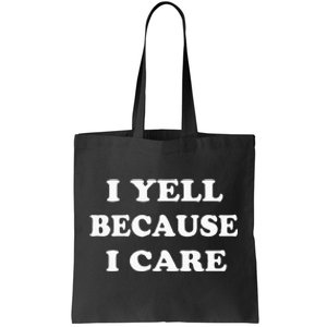 I Yell Because I Care Tote Bag