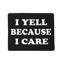 I Yell Because I Care Mousepad