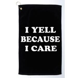 I Yell Because I Care Platinum Collection Golf Towel