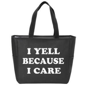 I Yell Because I Care Zip Tote Bag