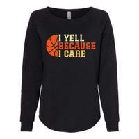 I Yell Because I Care Funny Basketball Fan Humor Dad Womens California Wash Sweatshirt