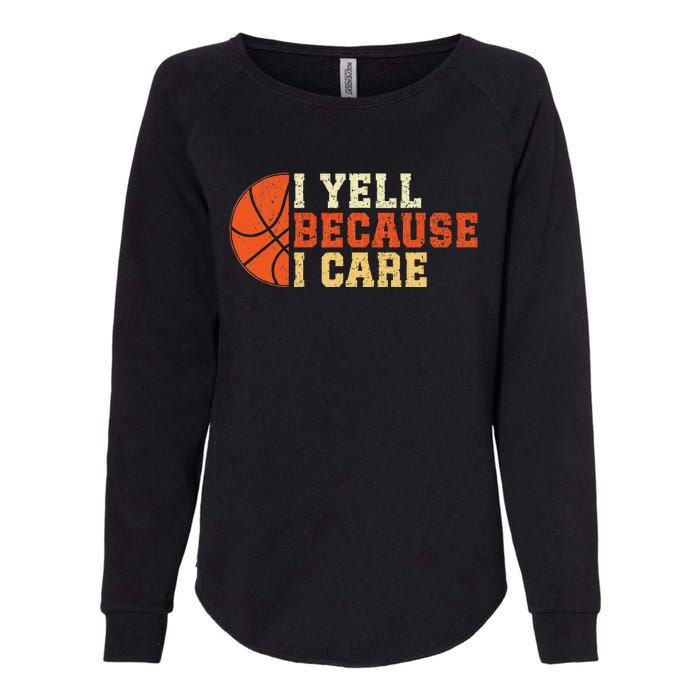 I Yell Because I Care Funny Basketball Fan Humor Dad Womens California Wash Sweatshirt