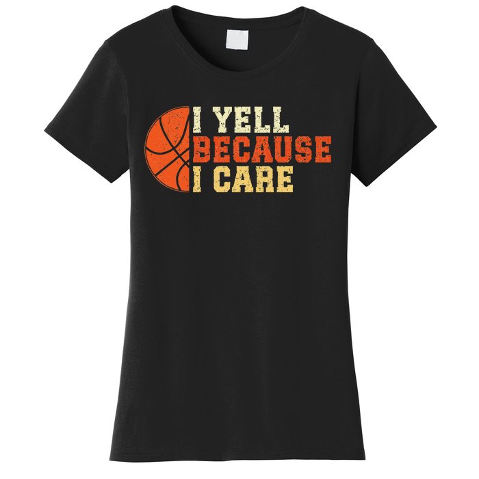 I Yell Because I Care Funny Basketball Fan Humor Dad Women's T-Shirt