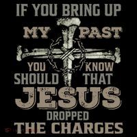 If You Bring Up My Past You Should Know That Jesus Dropped T-Shirt