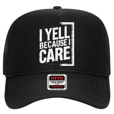 I Yell Because I Care Funny Baseball Basketball Soccer Fans Humor High Crown Mesh Back Trucker Hat