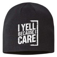 I Yell Because I Care Funny Baseball Basketball Soccer Fans Humor Sustainable Beanie