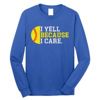 I Yell Because I Care Funny Softball Player Long Sleeve Shirt