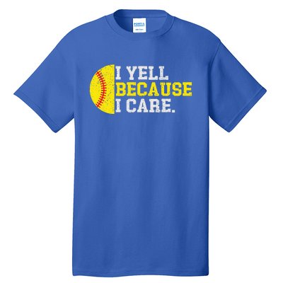 I Yell Because I Care Funny Softball Player Tall T-Shirt