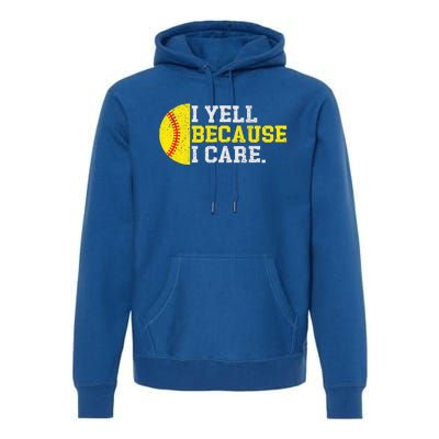 I Yell Because I Care Funny Softball Player Premium Hoodie