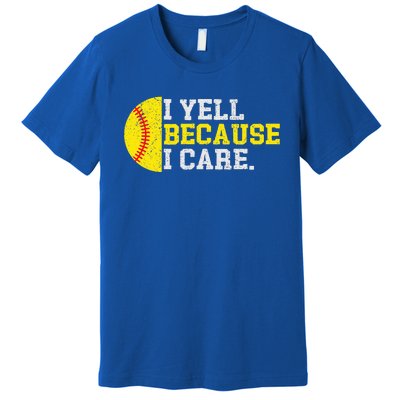 I Yell Because I Care Funny Softball Player Premium T-Shirt