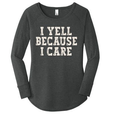 I Yell Because I Care Women's Perfect Tri Tunic Long Sleeve Shirt