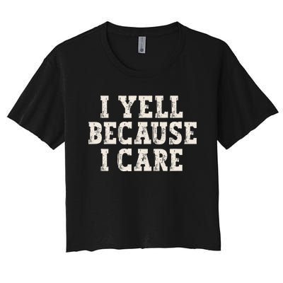 I Yell Because I Care Women's Crop Top Tee