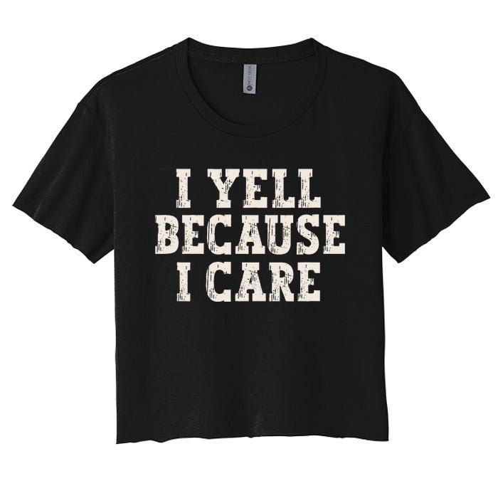 I Yell Because I Care Women's Crop Top Tee