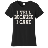 I Yell Because I Care Women's T-Shirt