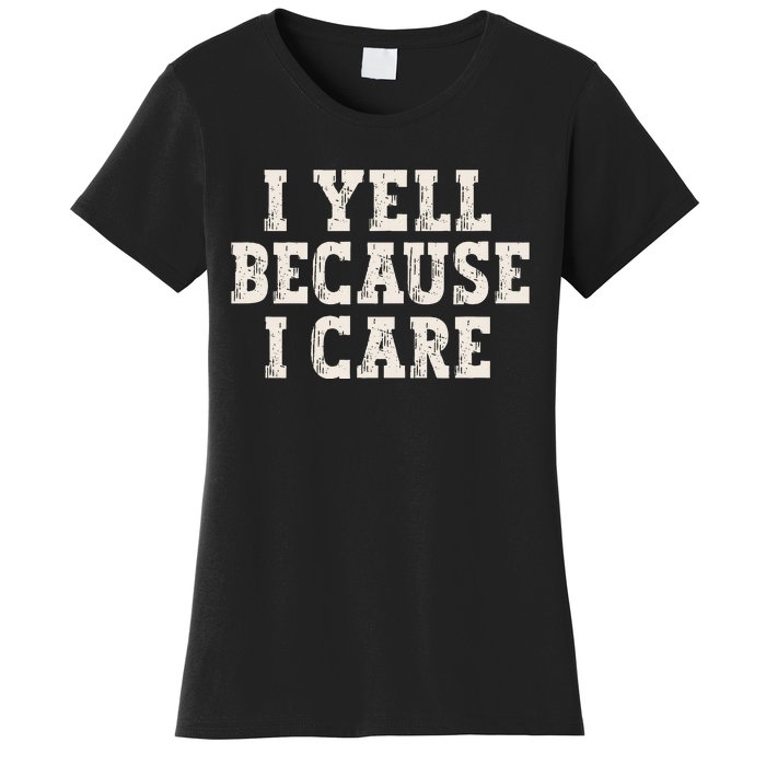 I Yell Because I Care Women's T-Shirt