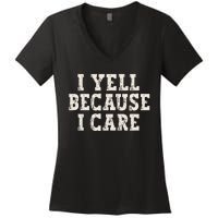 I Yell Because I Care Women's V-Neck T-Shirt