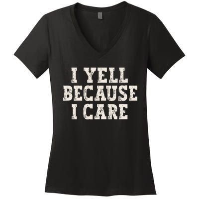 I Yell Because I Care Women's V-Neck T-Shirt