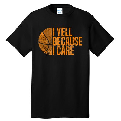 I Yell Because I Care Basketball Tall T-Shirt