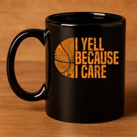 I Yell Because I Care Basketball 11oz C Handle Ceramic Mug