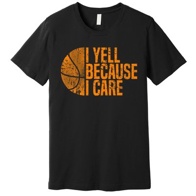 I Yell Because I Care Basketball Premium T-Shirt