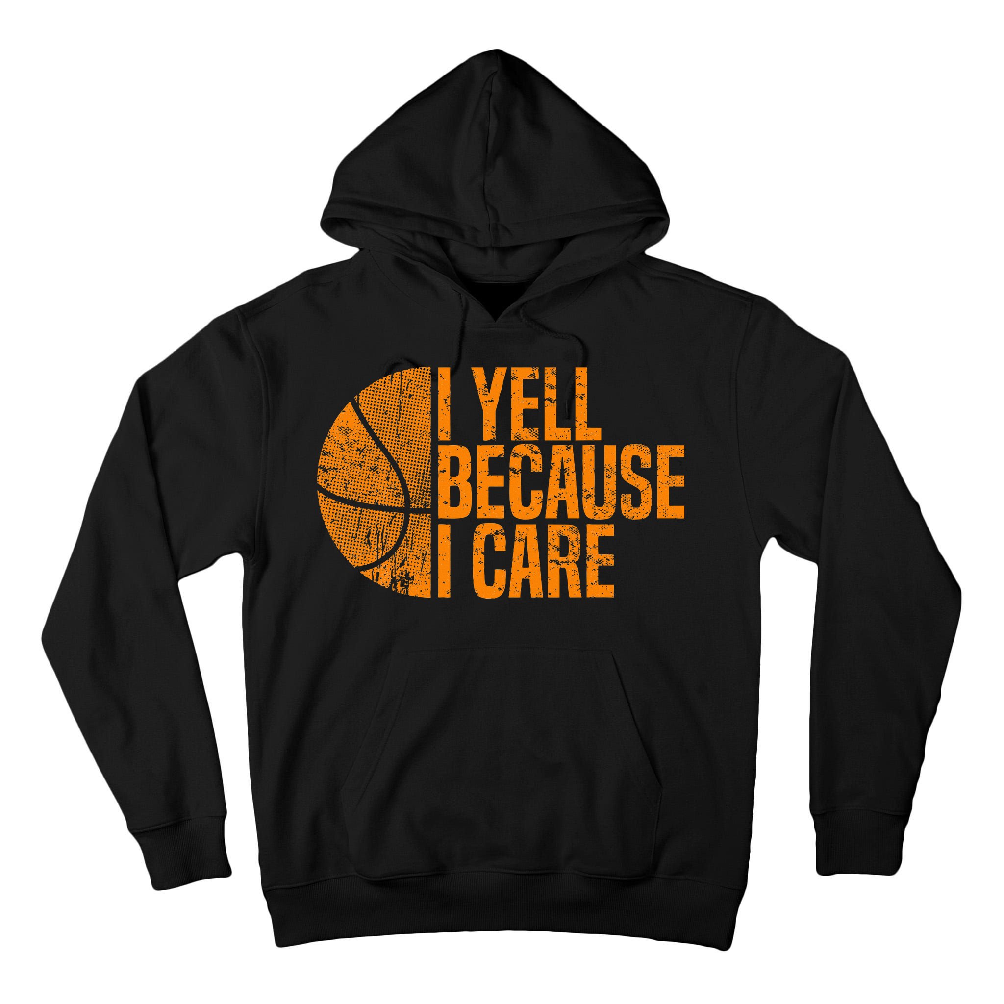 I Yell Because I Care Basketball Tall Hoodie