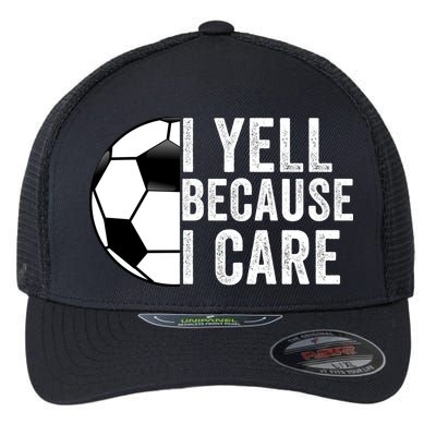 I Yell Because I Care Soccer Pride Soccer Mom Soccer Dad Soccer Parent Flexfit Unipanel Trucker Cap