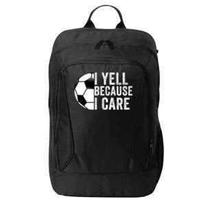 I Yell Because I Care Soccer Pride Soccer Mom Soccer Dad Soccer Parent City Backpack