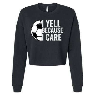 I Yell Because I Care Soccer Pride Soccer Mom Soccer Dad Soccer Parent Cropped Pullover Crew