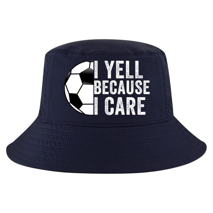 I Yell Because I Care Soccer Pride Soccer Mom Soccer Dad Soccer Parent Cool Comfort Performance Bucket Hat