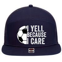 I Yell Because I Care Soccer Pride Soccer Mom Soccer Dad Soccer Parent 7 Panel Mesh Trucker Snapback Hat