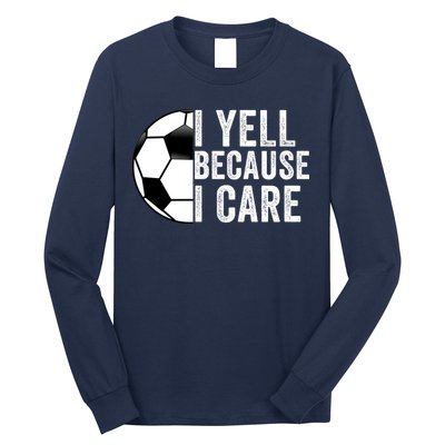 I Yell Because I Care Soccer Pride Soccer Mom Soccer Dad Soccer Parent Long Sleeve Shirt