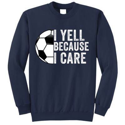 I Yell Because I Care Soccer Pride Soccer Mom Soccer Dad Soccer Parent Sweatshirt