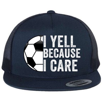 I Yell Because I Care Soccer Pride Soccer Mom Soccer Dad Soccer Parent Flatbill Hat