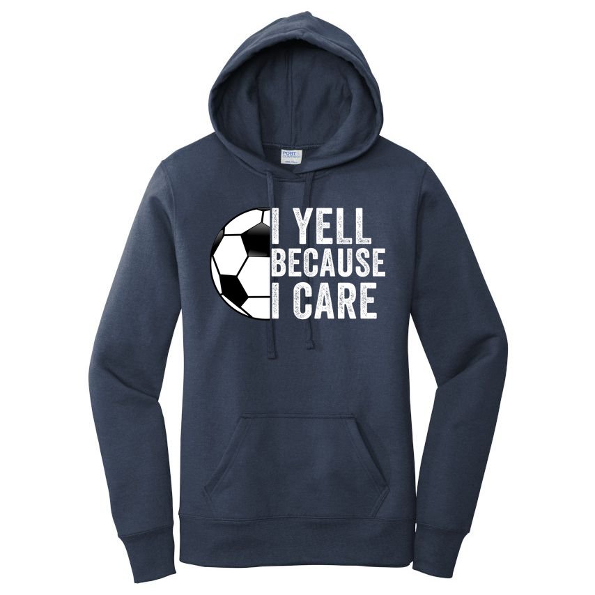 I Yell Because I Care Soccer Pride Soccer Mom Soccer Dad Soccer Parent Women's Pullover Hoodie