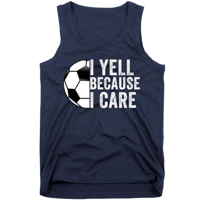 I Yell Because I Care Soccer Pride Soccer Mom Soccer Dad Soccer Parent Tank Top