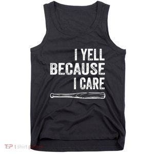 I Yell Because I Care Tank Top