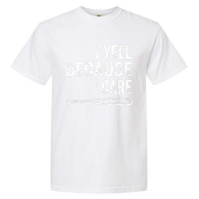 I Yell Because I Care Garment-Dyed Heavyweight T-Shirt