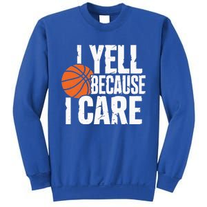 I Yell Because I Care Funny Basketball Sweatshirt