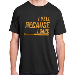 I Yell Because I Care Baseball Softball Dad Mom Adult ChromaSoft Performance T-Shirt